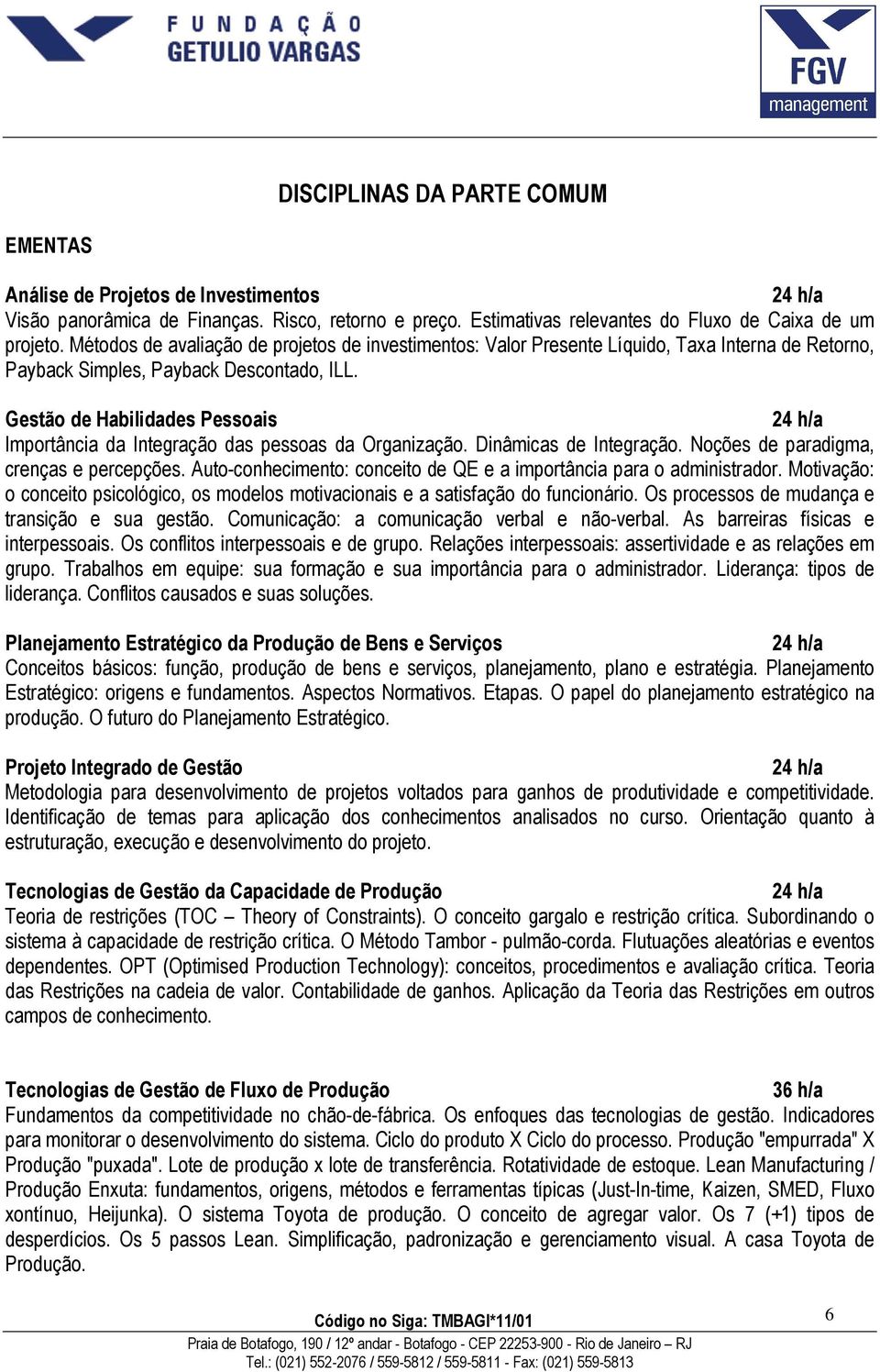 Gestão de Habilidades Pessoais Importância da Integração das pessoas da Organização. Dinâmicas de Integração. Noções de paradigma, crenças e percepções.