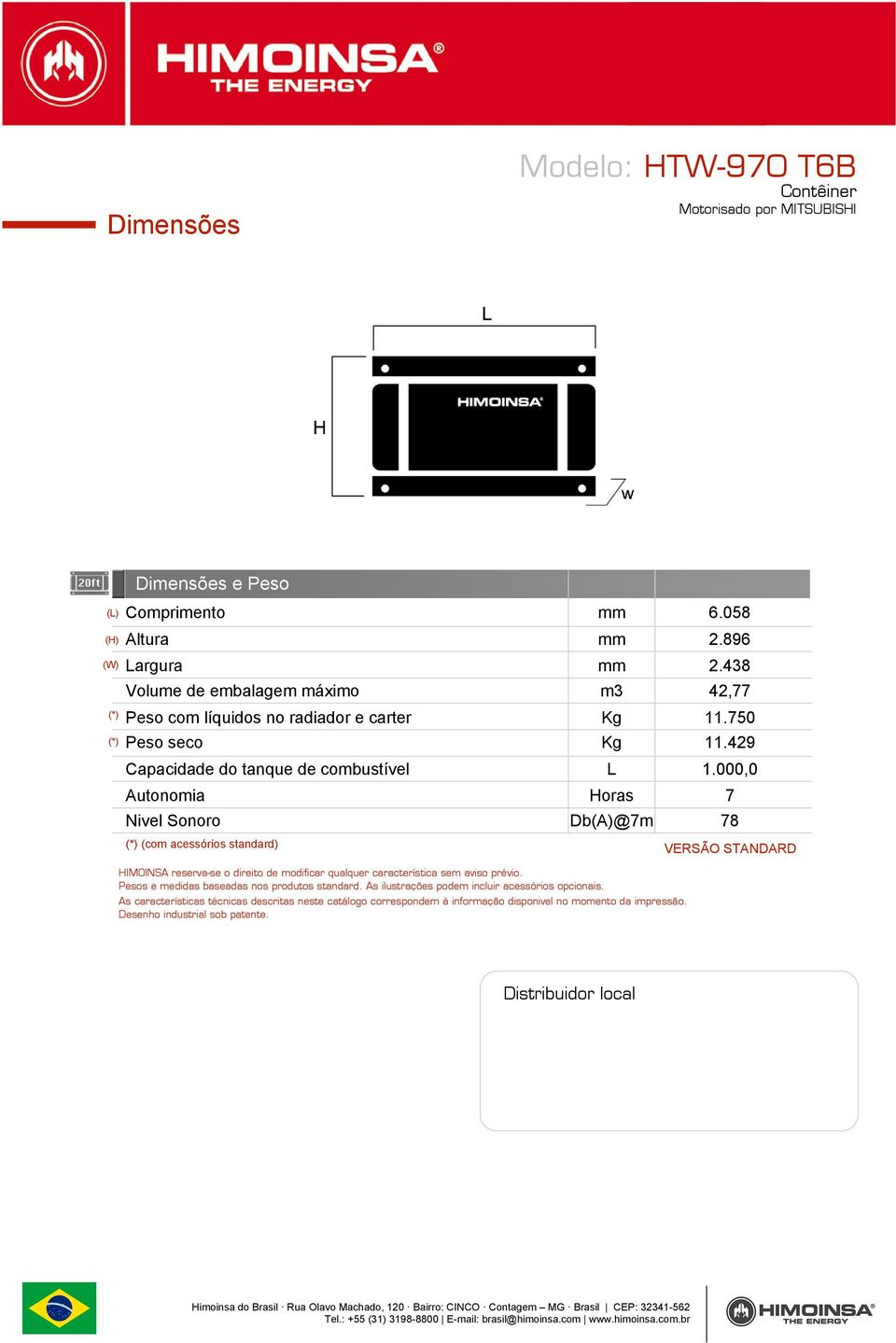 000,0 Autonomia Horas 7 Nivel Sonoro Db(A)@7m 78 (*) (com acessórios standard) HIMOINSA reserva-se o direito de modificar qualquer característica sem aviso prévio.