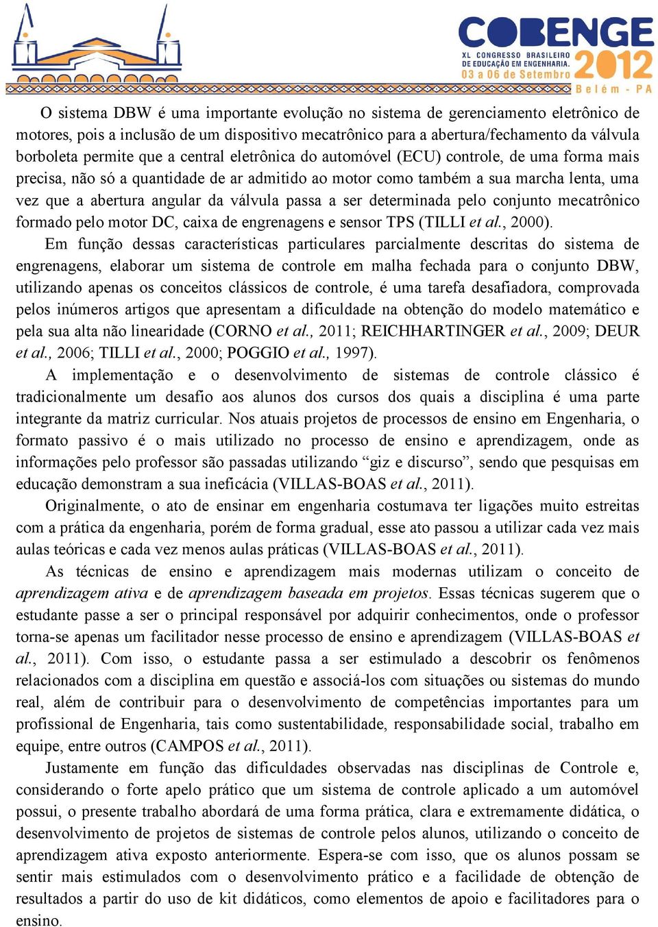 a ser determinada pelo conjunto mecatrônico formado pelo motor DC, caixa de engrenagens e sensor TPS (TILLI et al., 2000).