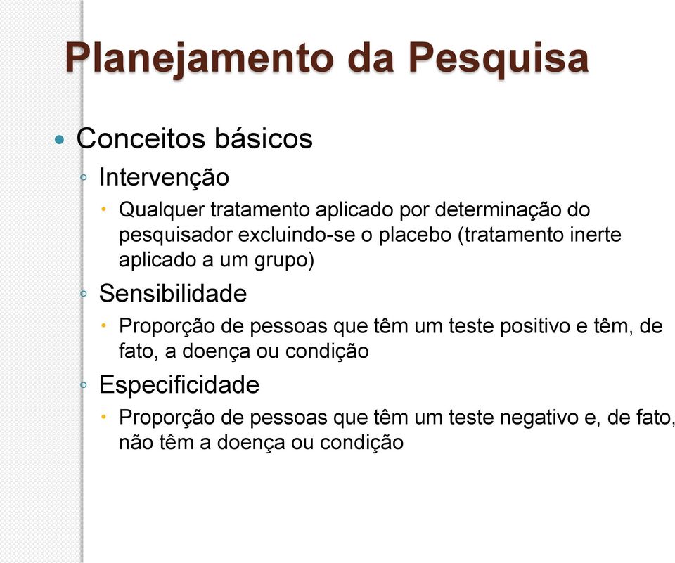 Sensibilidade Proporção de pessoas que têm um teste positivo e têm, de fato, a doença ou