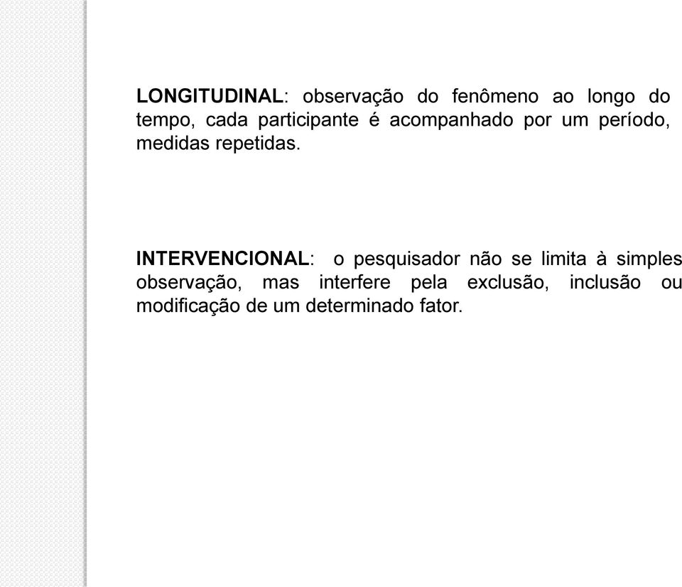 INTERVENCIONAL: o pesquisador não se limita à simples observação,