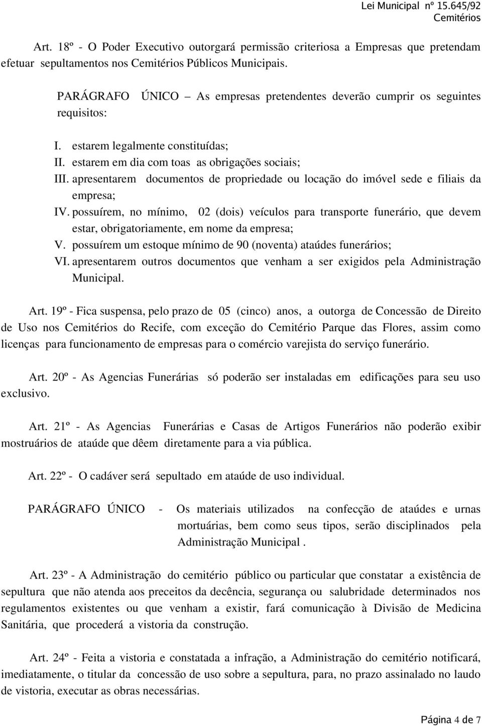 apresentarem documentos de propriedade ou locação do imóvel sede e filiais da empresa; IV.