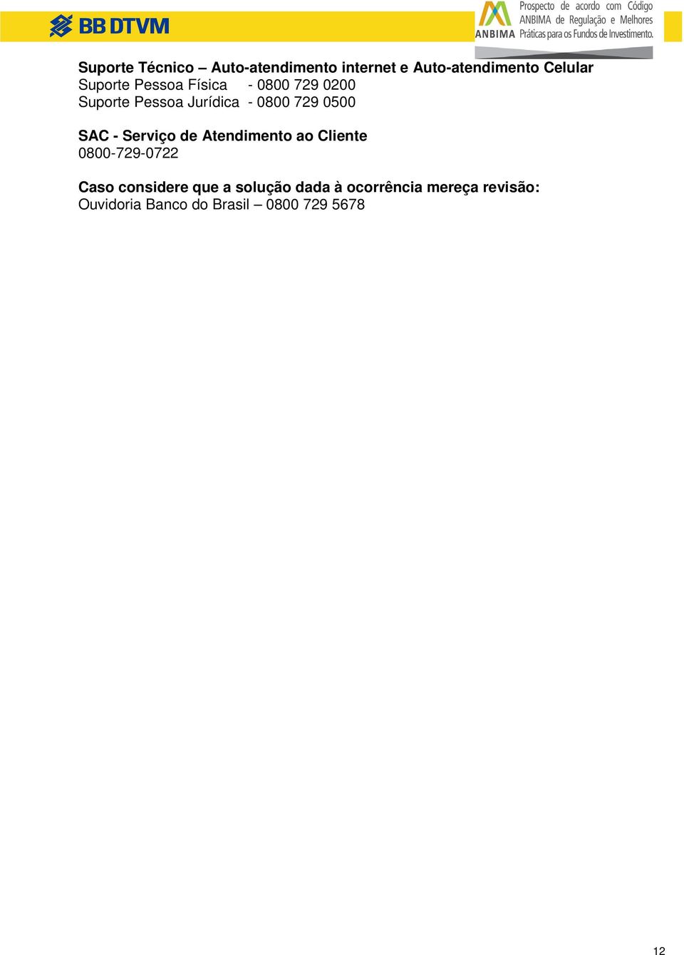 Serviço de Atendimento ao Cliente 0800-729-0722 Caso considere que a solução