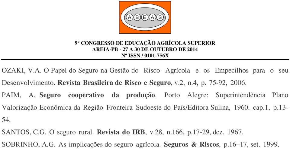 Porto Alegre: Superintendência Plano Valorização Econômica da Região Fronteira Sudoeste do País/Editora Sulina, 1960. cap.1, p.