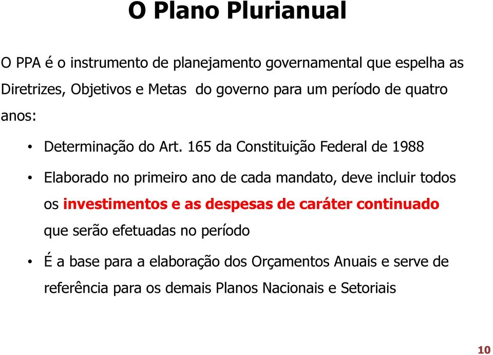 165 da Constituição Federal de 1988 Elaborado no primeiro ano de cada mandato, deve incluir todos os investimentos e as