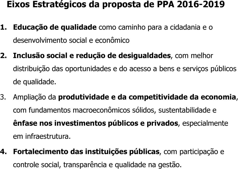 Ampliação da produtividade e da competitividade da economia, com fundamentos macroeconômicos sólidos, sustentabilidade e ênfase nos investimentos