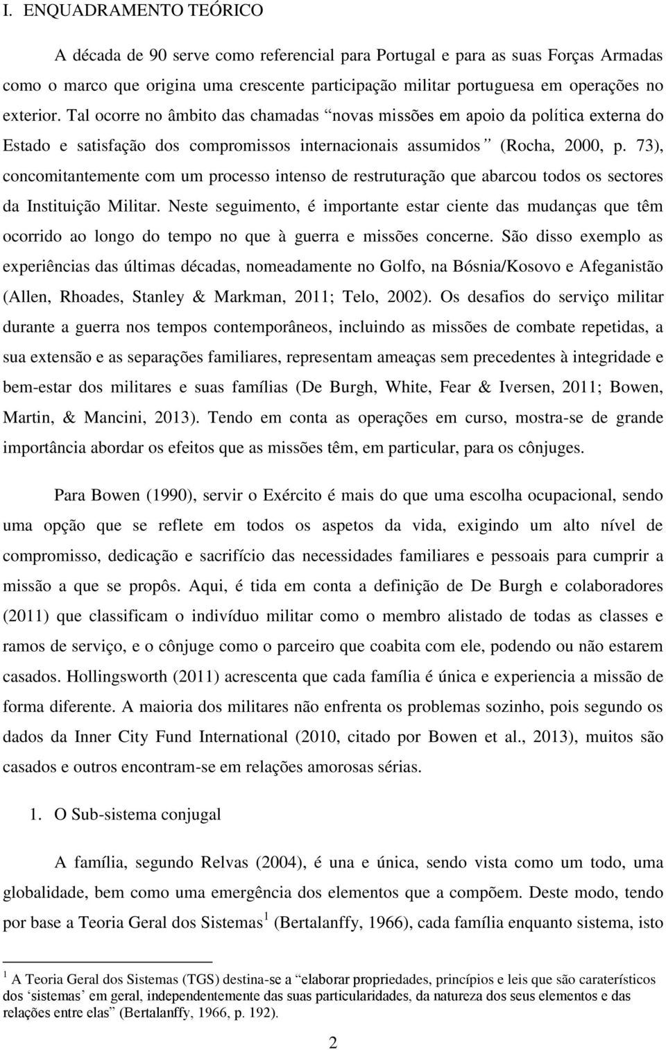 73), concomitantemente com um processo intenso de restruturação que abarcou todos os sectores da Instituição Militar.