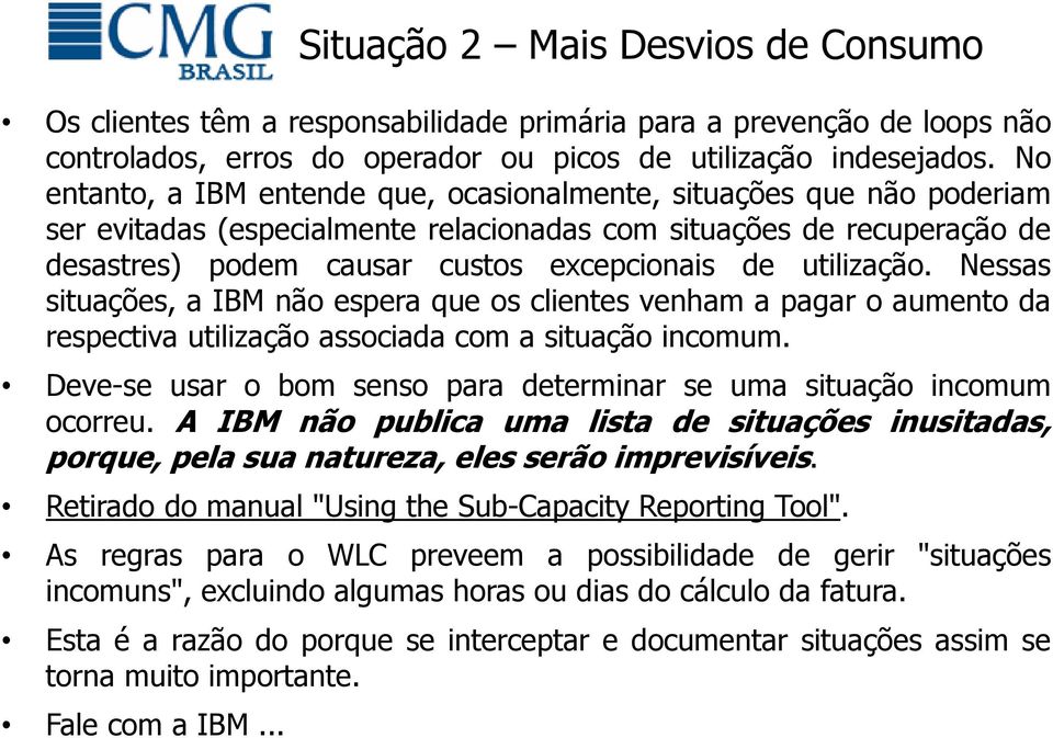 utilização. Nessas situações, a IBM não espera que os clientes venham a pagar o aumento da respectiva utilização associada com a situação incomum.