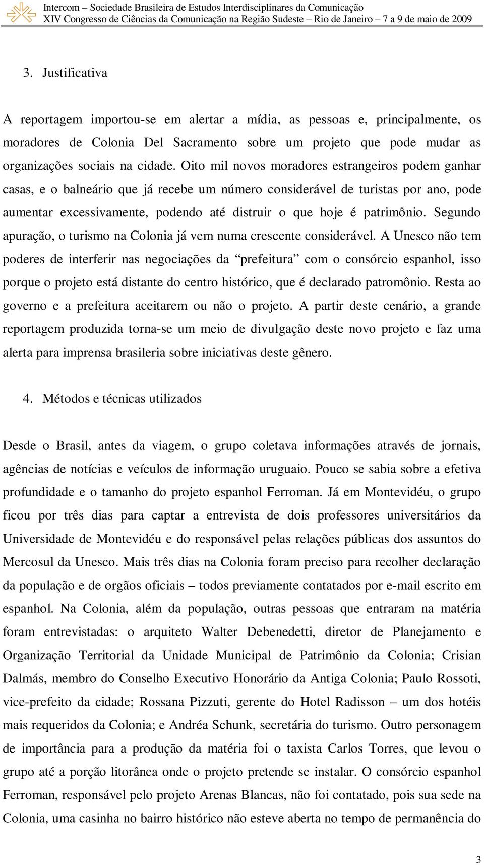 patrimônio. Segundo apuração, o turismo na Colonia já vem numa crescente considerável.