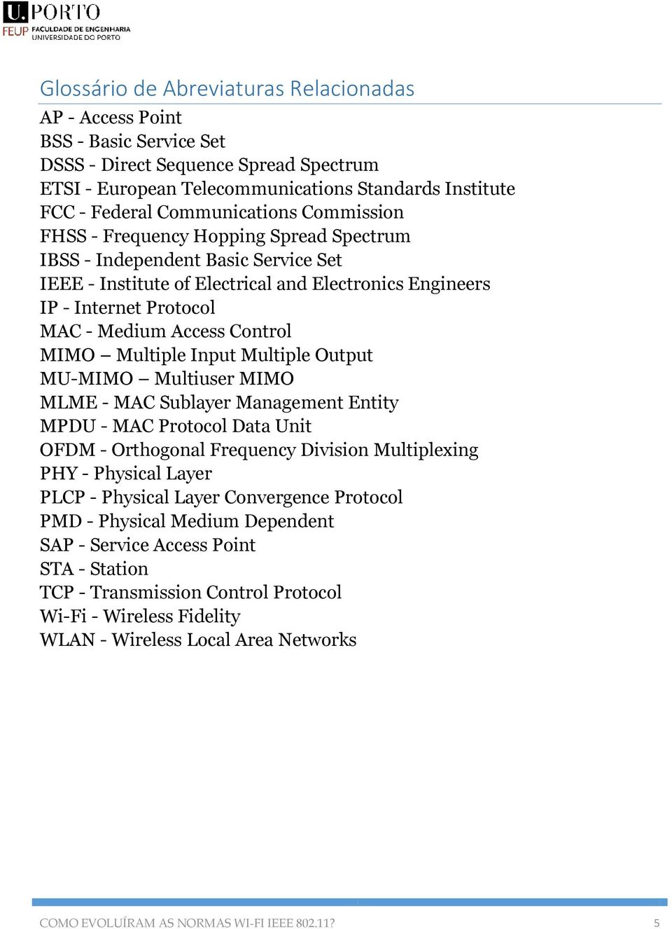 Access Control MIMO Multiple Input Multiple Output MU-MIMO Multiuser MIMO MLME - MAC Sublayer Management Entity MPDU - MAC Protocol Data Unit OFDM - Orthogonal Frequency Division Multiplexing PHY -