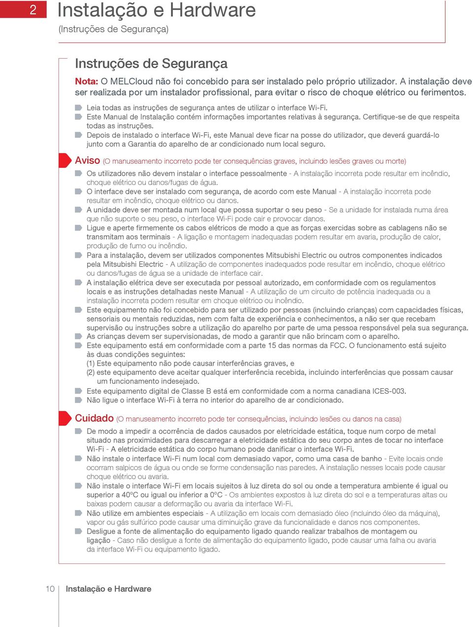 Este Manual de Instalação contém informações importantes relativas à segurança. Certifique-se de que respeita todas as instruções.