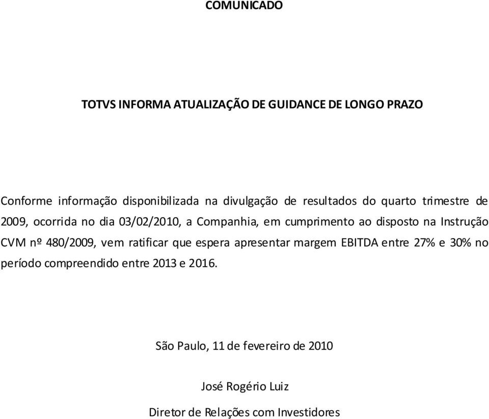 Instrução CVM nº 480/2009, vem ratificar que espera apresentar margem EBITDA entre 27% e 30% no período