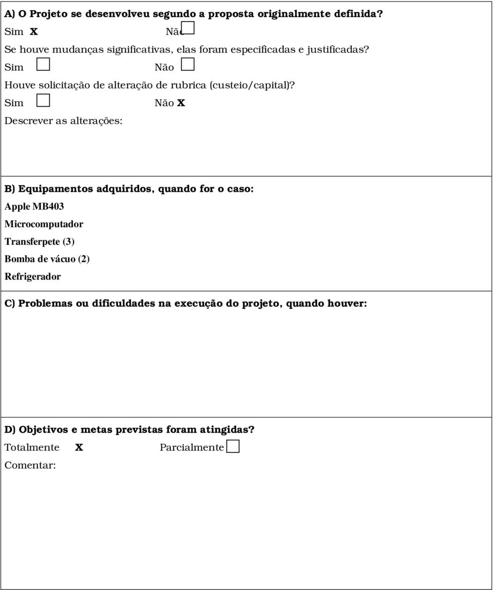 Sim Não Houve solicitação de alteração de rubrica (custeio/capital)?