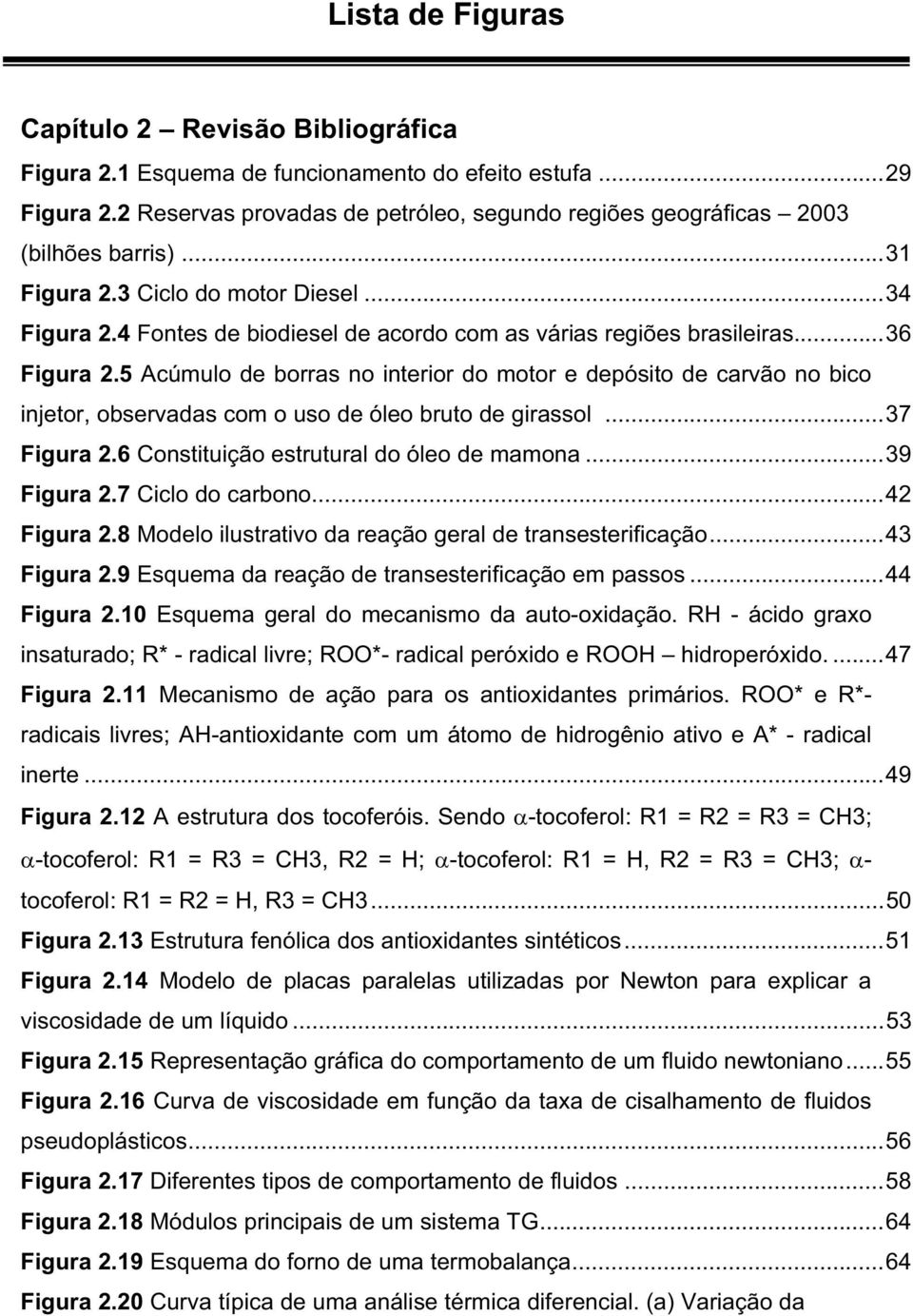 4 Fontes de biodiesel de acordo com as várias regiões brasileiras... 36 Figura 2.