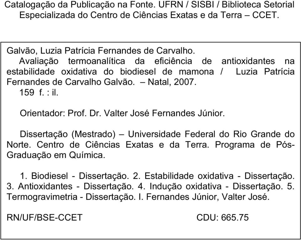 Dr. Valter José Fernandes Júnior. Dissertação (Mestrado) Universidade Federal do Rio Grande do Norte. Centro de Ciências Exatas e da Terra. Programa de Pós- Graduação em Química. 1.