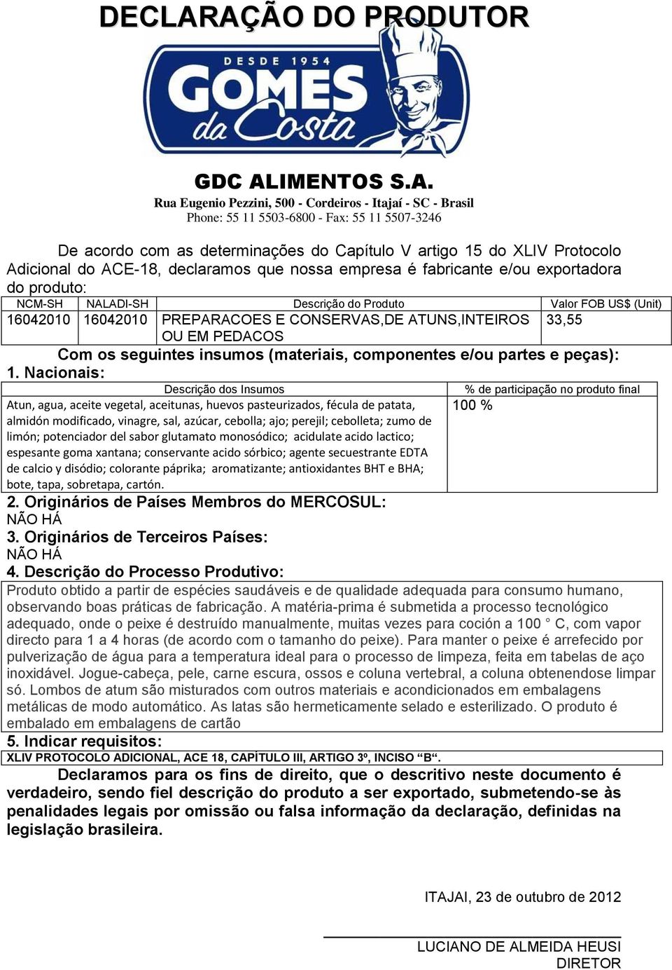 limón; potenciador del sabor glutamato monosódico; acidulate acido lactico; espesante goma xantana; conservante acido