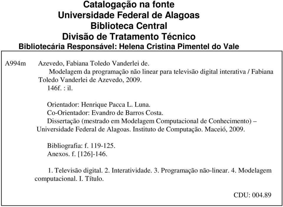 Orientador: Henrique Pacca L. Luna. Co-Orientador: Evandro de Barros Costa. Dissertação (mestrado em Modelagem Computacional de Conhecimento) Universidade Federal de Alagoas.