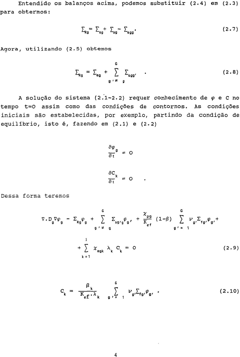 2) requer conhecimento de f e C no tempo t=0 assim como das condições de contornos.