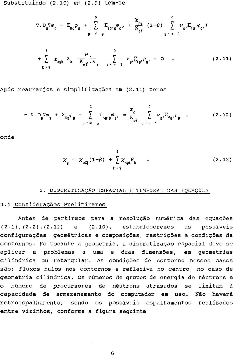 DVtp + Z tp - y X V>, = t? 2 y ^ S, ( 2. 1 2 ) g a Hg g L, sg'g g' K > g' fg 1 g' g ' * g g ' = 1 k=1 3. DISCRETTZAÇÃO ESPACIAL E TEMPORAL DAS EQUAÇÕES 3.