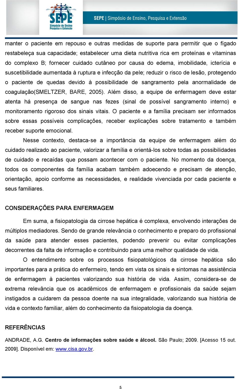 de sangramento pela anormalidade de coagulação(smeltzer, BARE, 2005).