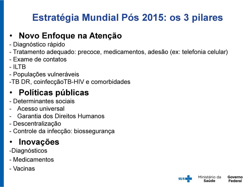 públicas - Determinantes sociais - Acesso universal - Garantia dos Direitos Humanos - Descentralização - Controle