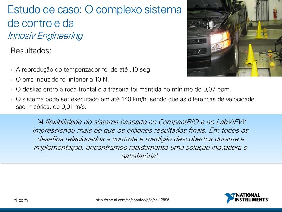 O sistema pode ser executado em até 140 km/h, sendo que as diferenças de velocidade são irrisórias, de 0,01 m/s.