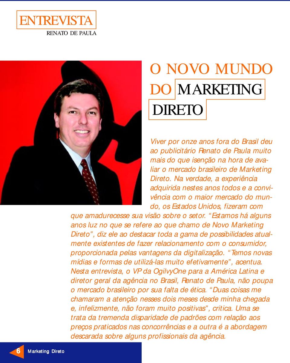 Estamos há alguns anos luz no que se refere ao que chamo de Novo Marketing Direto, diz ele ao destacar toda a gama de possibilidades atualmente existentes de fazer relacionamento com o consumidor,