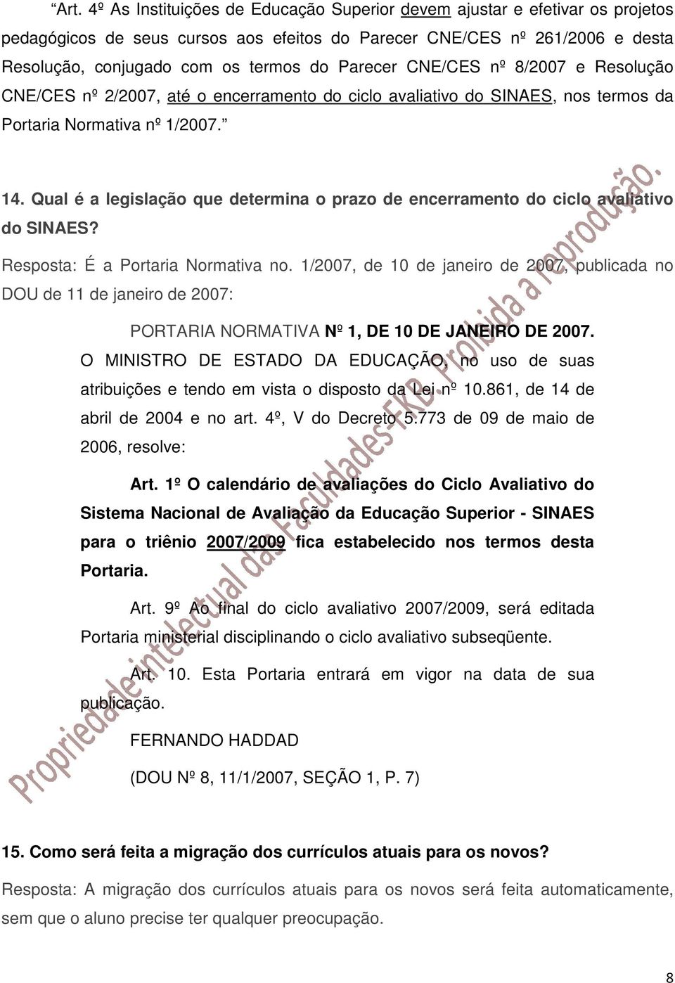 Qual é a legislação que determina o prazo de encerramento do ciclo avaliativo do SINAES? Resposta: É a Portaria Normativa no.