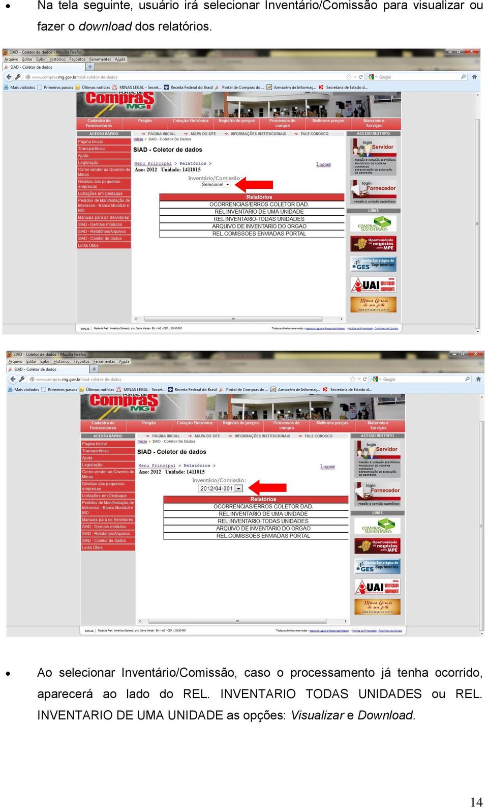 Ao selecionar Inventário/Comissão, caso o processamento já tenha ocorrido,