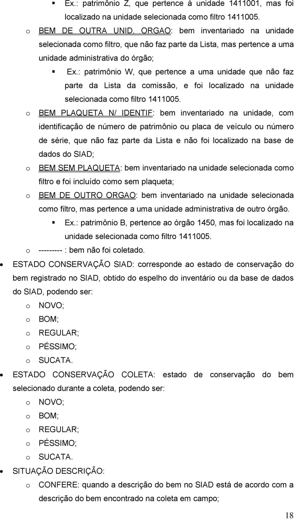 : patrimônio W, que pertence a uma unidade que não faz parte da Lista da comissão, e foi localizado na unidade selecionada como filtro 1411005.