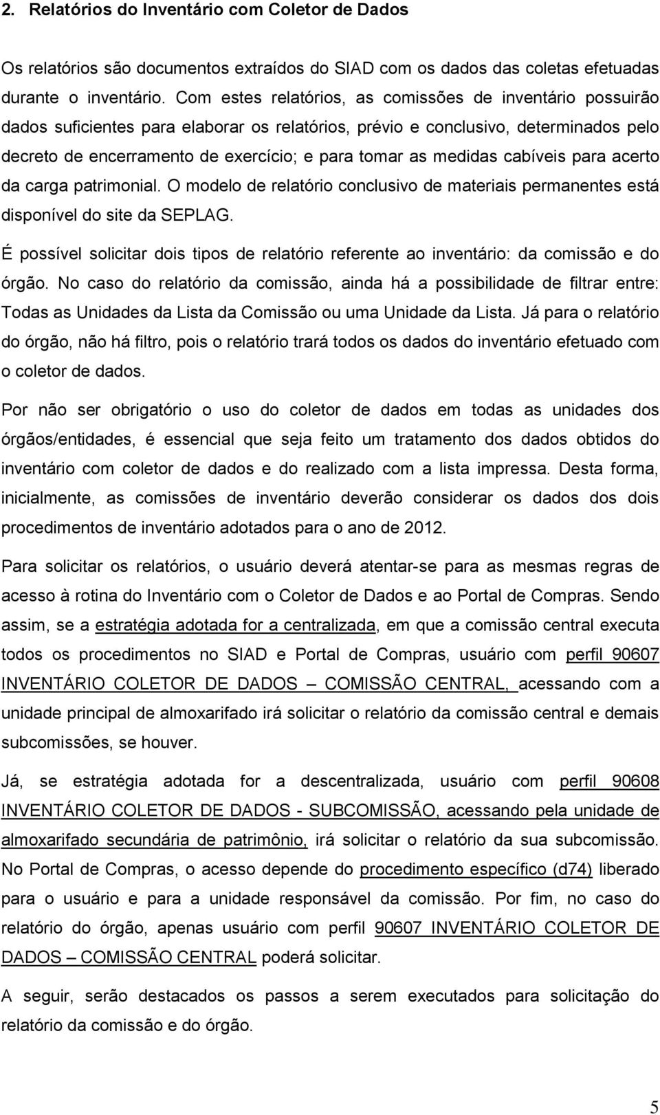 medidas cabíveis para acerto da carga patrimonial. O modelo de relatório conclusivo de materiais permanentes está disponível do site da SEPLAG.