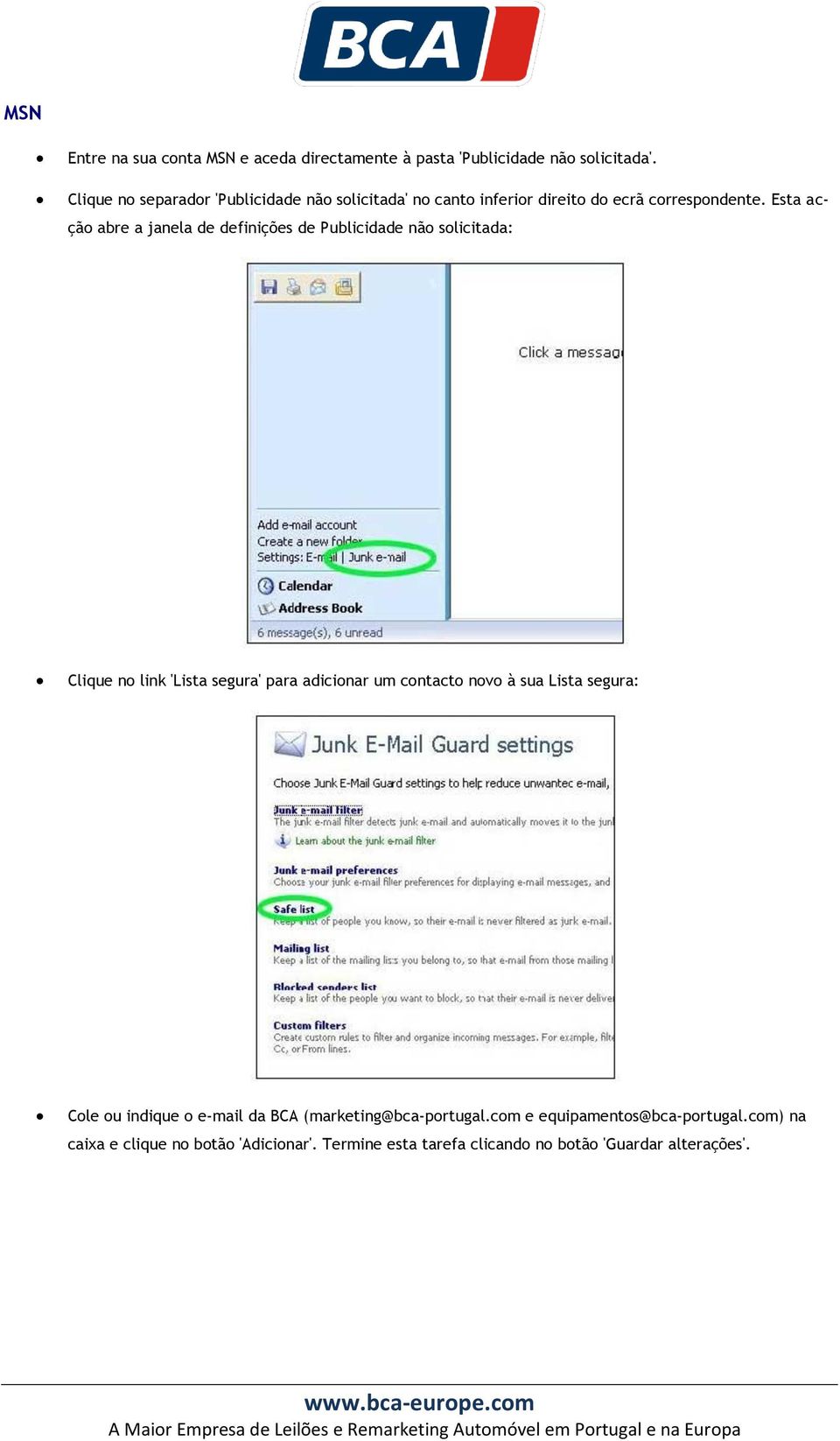 Esta acção abre a janela de definições de Publicidade não solicitada: Clique no link 'Lista segura' para adicionar um contacto novo