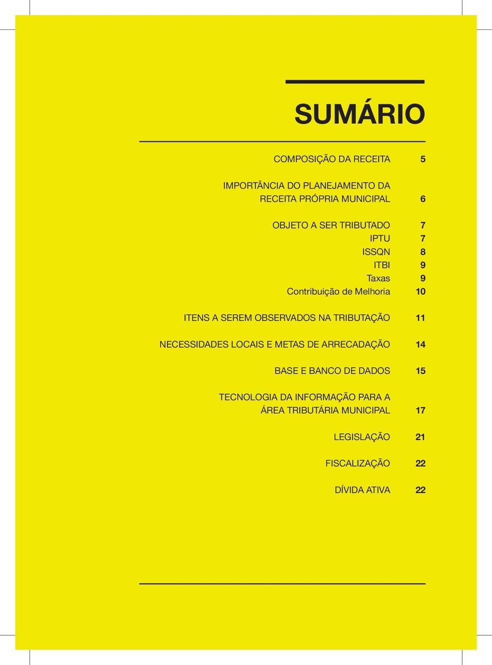 OBSERVADOS NA TRIBUTAÇÃO 11 NECESSIDADES LOCAIS E METAS DE ARRECADAÇÃO 14 BASE E BANCO DE DADOS 15