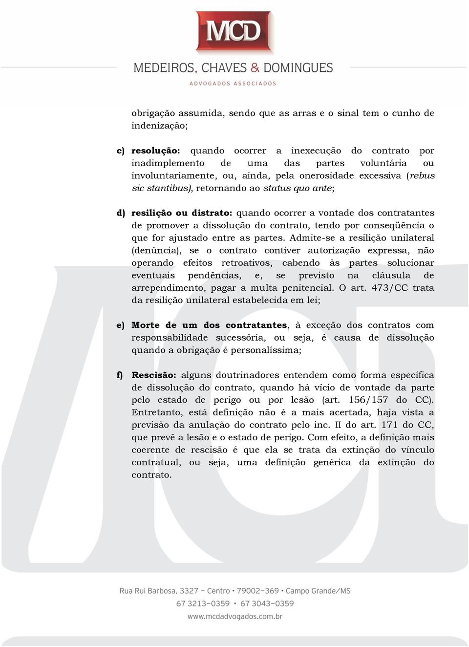 dissolução do contrato, tendo por conseqüência o que for ajustado entre as partes.