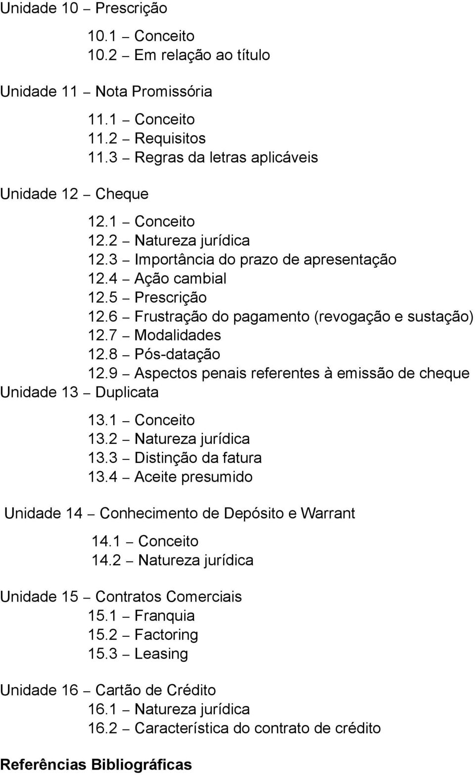 9 Aspectos penais referentes à emissão de cheque Unidade 13 Duplicata 13.1 Conceito 13.2 Natureza jurídica 13.3 Distinção da fatura 13.