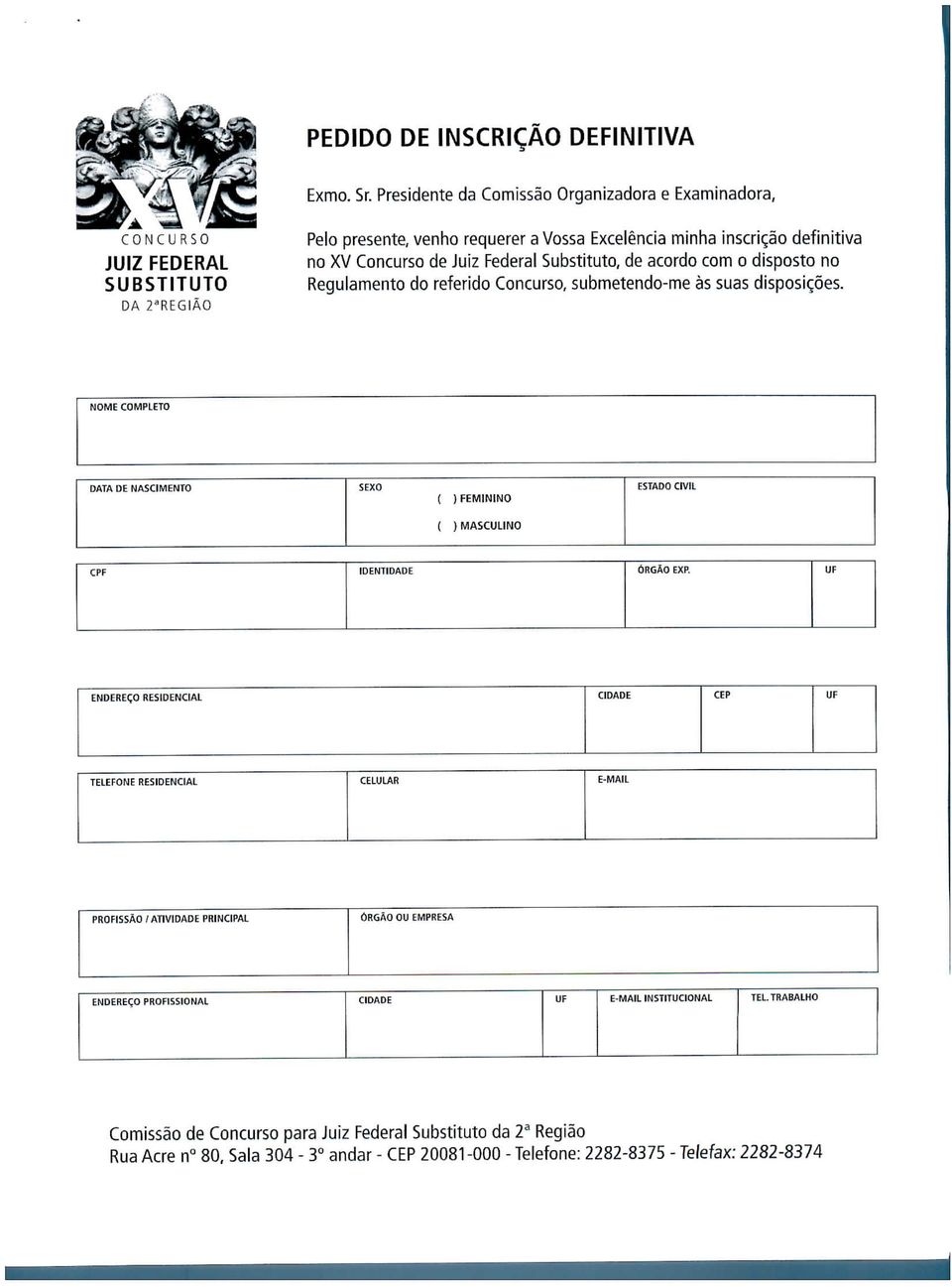 Federa! Substituto, de acordo com o disposto no Regulamento do referido Concurso, submetendo-me às suas disposições.