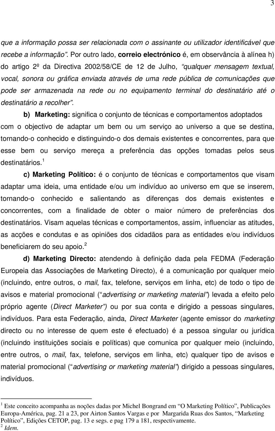 pública de comunicações que pode ser armazenada na rede ou no equipamento terminal do destinatário até o destinatário a recolher.