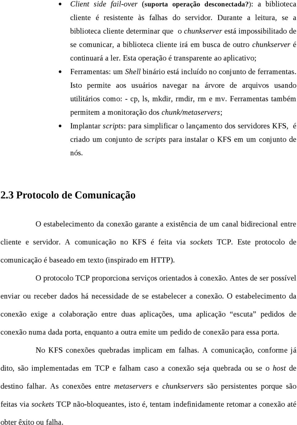 Esta operação é transparente ao aplicativo; Ferramentas: um Shell binário está incluído no conjunto de ferramentas.