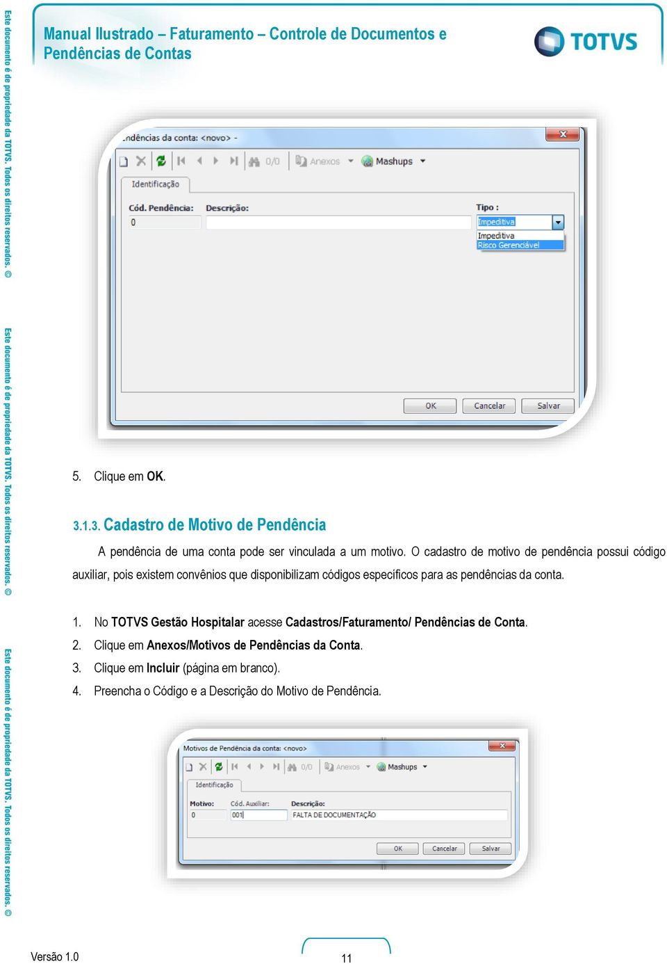 as pendências da conta. 1. No TOTVS Gestão Hospitalar acesse Cadastros/Faturamento/ Pendências de Conta. 2.