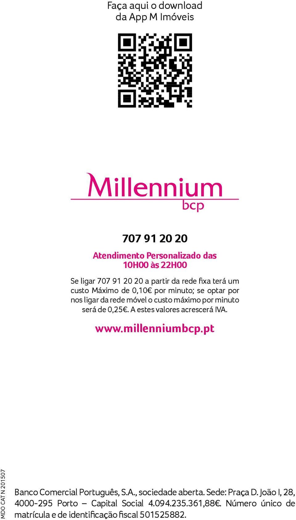 0,25. A estes valores acrescerá IVA. www.millenniumbcp.pt MDO CAT N 201507 Banco Comercial Português, S.A., sociedade aberta.