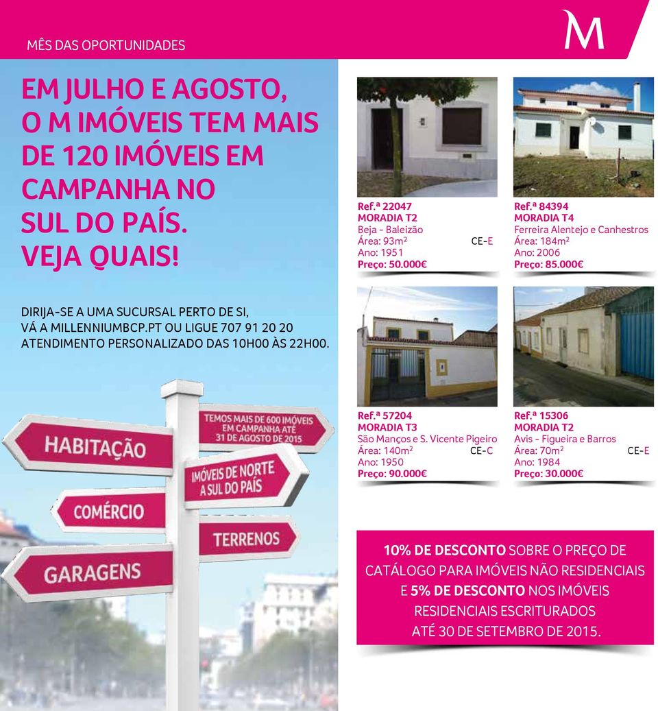 PT OU LIGUE 707 91 20 20 ATENDIMENTO PERSONALIZADO DAS 10H00 ÀS 22H00. Ref.ª 57204 MORADIA T3 São Manços e S. Vicente Pigeiro Área: 140m 2 CE-C Ano: 1950 Preço: 90.000 Ref.