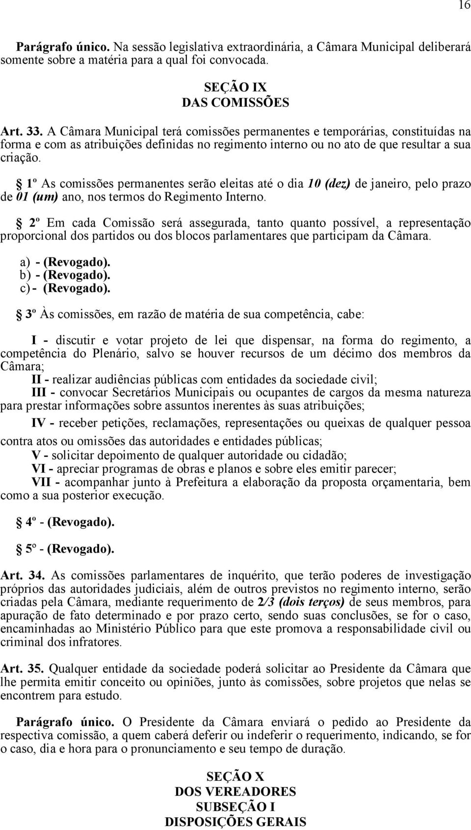 1º As comissões permanentes serão eleitas até o dia 10 (dez) de janeiro, pelo prazo de 01 (um) ano, nos termos do Regimento Interno.