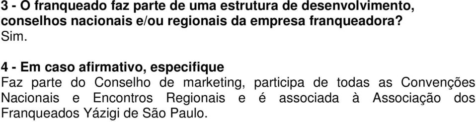 4 - Em caso afirmativo, especifique Faz parte do Conselho de marketing, participa