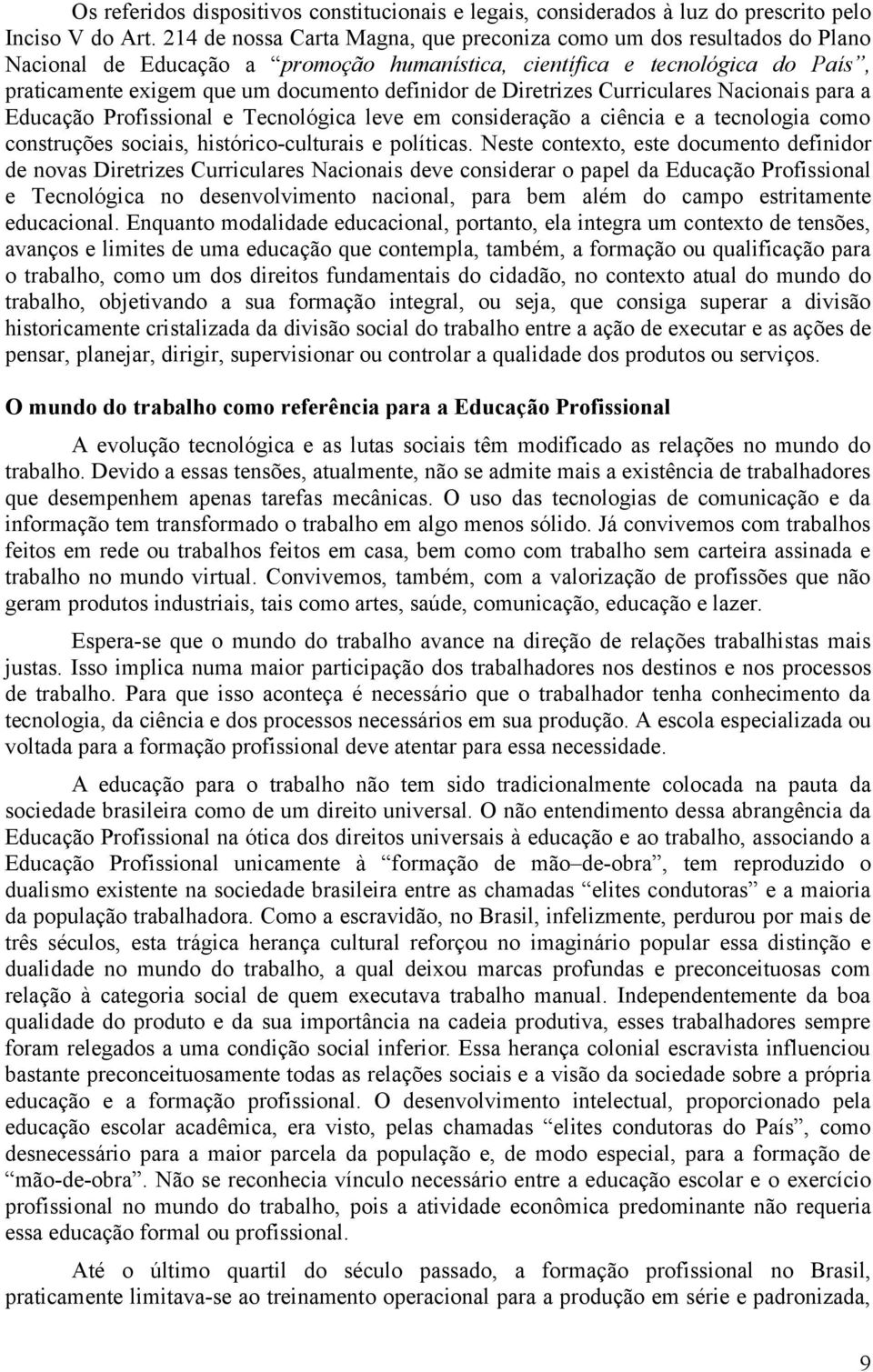 de Diretrizes Curriculares Nacionais para a Educação Profissional e Tecnológica leve em consideração a ciência e a tecnologia como construções sociais, histórico-culturais e políticas.