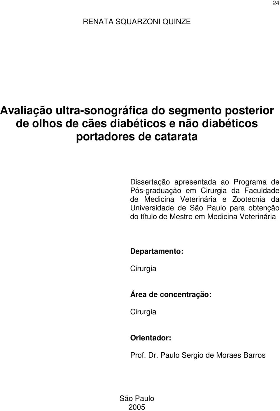 Medicina Veterinária e Zootecnia da Universidade de São Paulo para obtenção do título de Mestre em Medicina