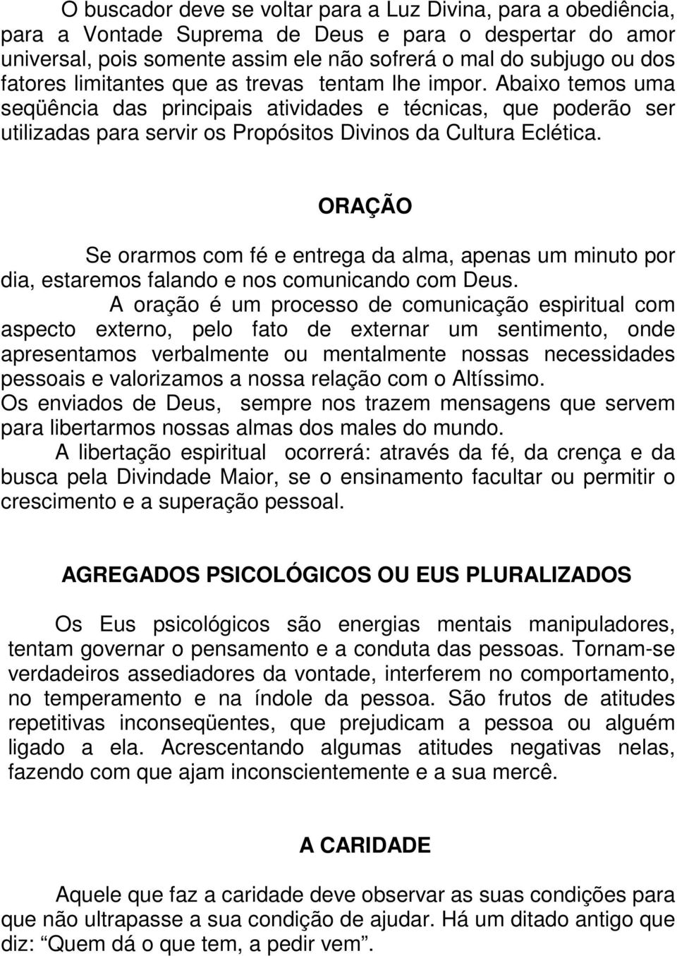 ORAÇÃO Se orarmos com fé e entrega da alma, apenas um minuto por dia, estaremos falando e nos comunicando com Deus.