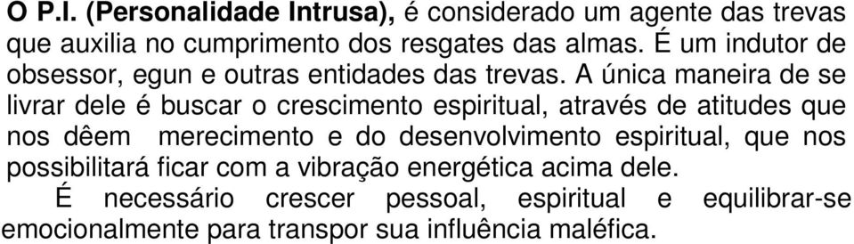 A única maneira de se livrar dele é buscar o crescimento espiritual, através de atitudes que nos dêem merecimento e do