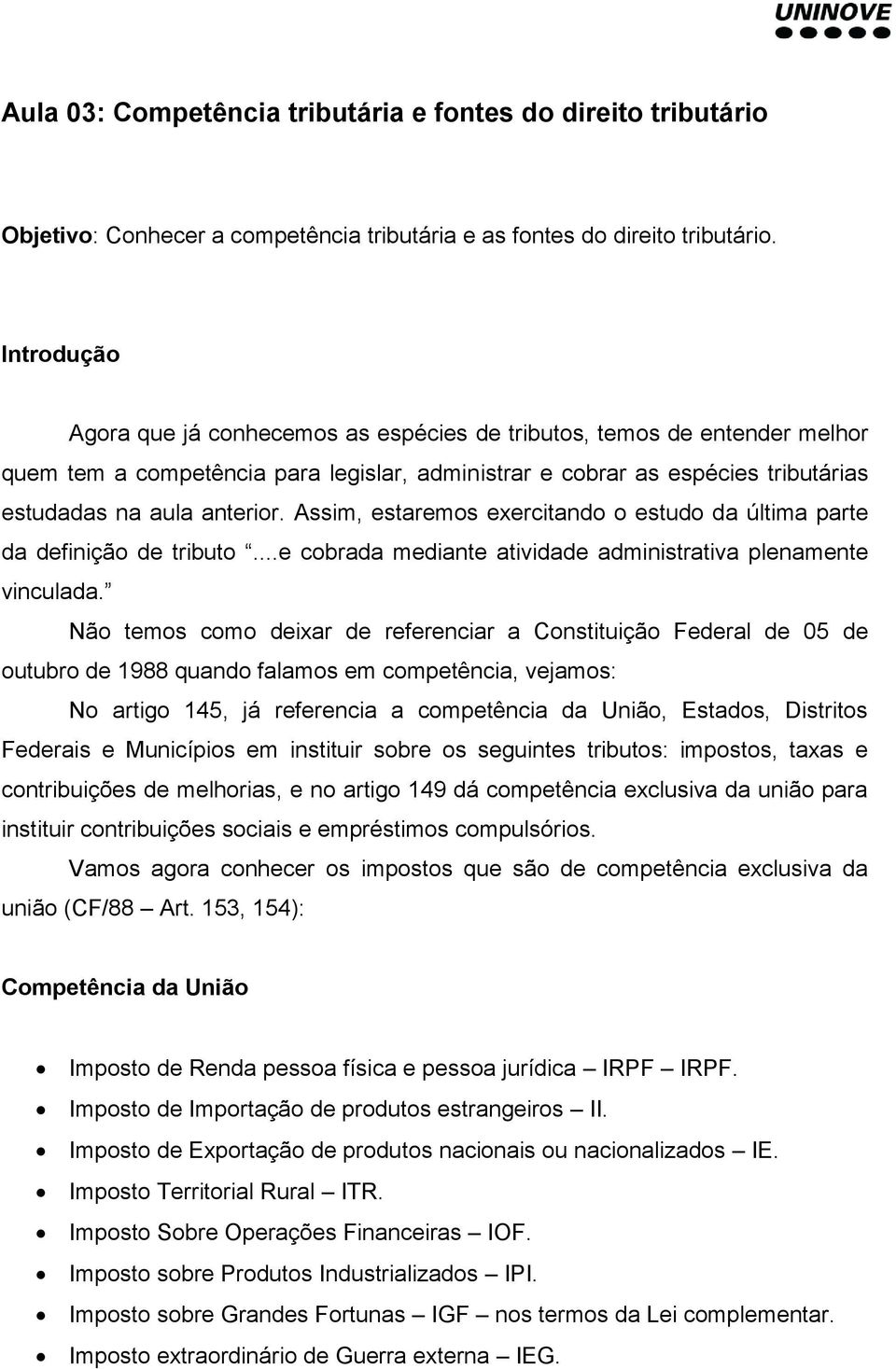 Assim, estaremos exercitando o estudo da última parte da definição de tributo...e cobrada mediante atividade administrativa plenamente vinculada.