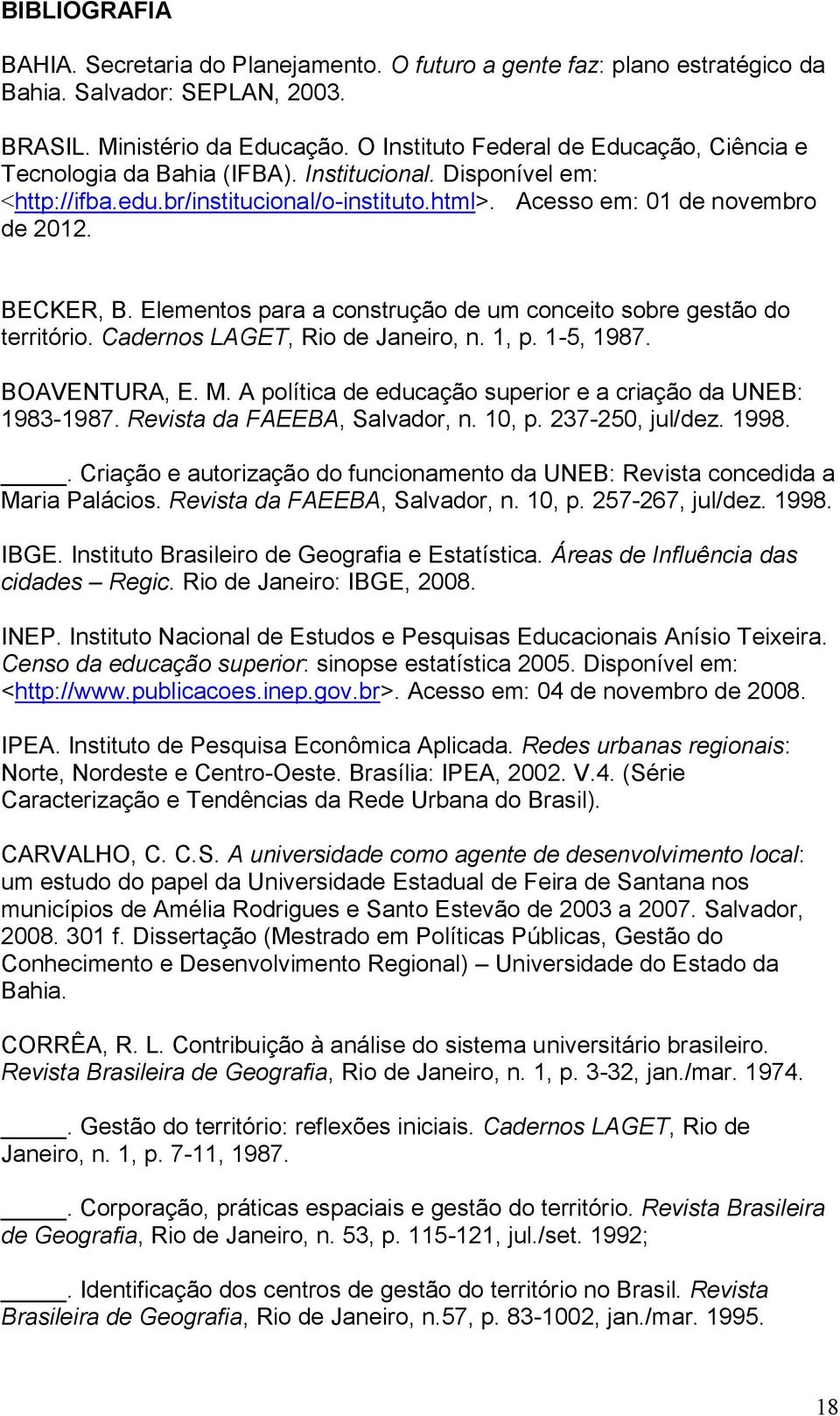 Elementos para a construção de um conceito sobre gestão do território. Cadernos LAGET, Rio de Janeiro, n. 1, p. 1-5, 1987. BOAVENTURA, E. M.