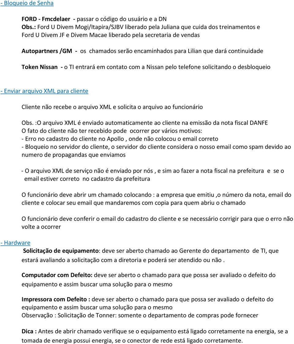 para Lilian que dará continuidade Token Nissan - o TI entrará em contato com a Nissan pelo telefone solicitando o desbloqueio - Enviar arquivo XML para cliente Cliente não recebe o arquivo XML e